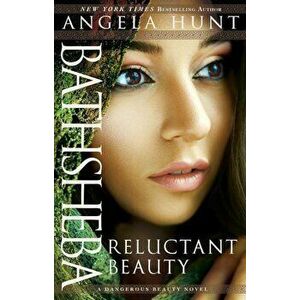 Bathsheba: Reluctant Beauty, Paperback - Angela Hunt imagine