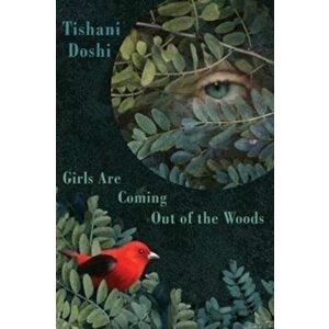 Girls Are Coming Out of the Woods, Paperback - Tishani Doshi imagine