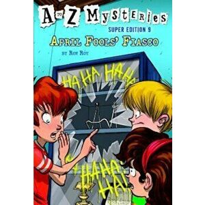 A to Z Mysteries Super Edition '9: April Fools' Fiasco, Paperback - Ron Roy imagine