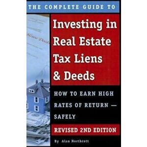 The Complete Guide to Investing in Real Estate Tax Liens & Deeds: How to Earn High Rates of Return - Safely Revised 2nd Edition, Paperback - Alan Nort imagine