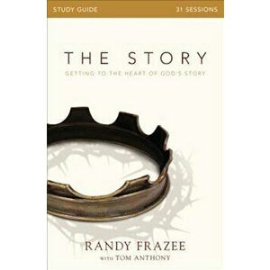 The Story Study Guide: Getting to the Heart of God's Story, Paperback - Randy Frazee imagine