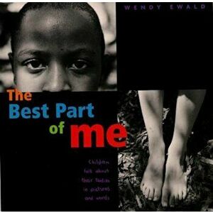 The Best Part of Me: Children Talk about Their Bodies in Pictures and Words, Hardcover - Wendy Ewald imagine