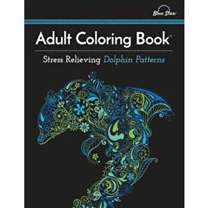 Adult Coloring Book: Stress Relieving Dolphin Patterns, Paperback - Adult Coloring Book Artists imagine