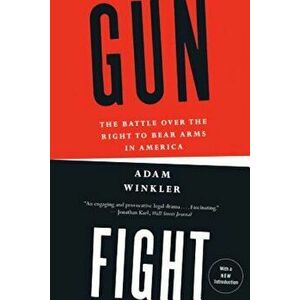 Gunfight: The Battle Over the Right to Bear Arms in America, Paperback - Adam Winkler imagine