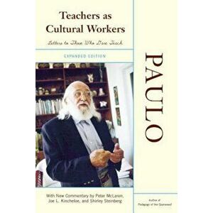 Teachers as Cultural Workers: Letters to Those Who Dare Teach, Paperback - Paulo Freire imagine