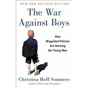 The War Against Boys: How Misguided Policies Are Harming Our Young Men, Paperback - Christina Hoff Sommers imagine