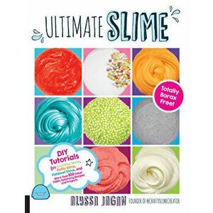 Ultimate Slime: DIY Tutorials for Crunchy Slime, Fluffy Slime, Fishbowl Slime, and More Than 100 Other Oddly Satisfying Recipes and Pr, Paperback - Al imagine