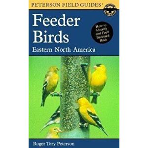 A Field Guide to Feeder Birds: Eastern and Central North America, Paperback - Roger Tory Peterson imagine