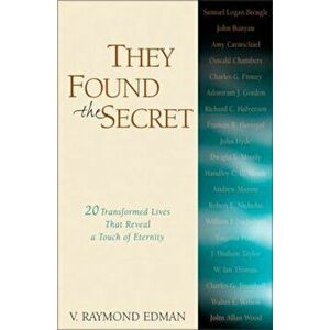 They Found the Secret: Twenty Lives That Reveal a Touch of Eternity, Paperback - V. Raymond Edman imagine