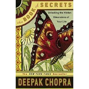 The Book of Secrets: Unlocking the Hidden Dimensions of Your Life, Paperback - Deepak Chopra imagine