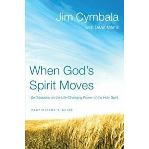 When God's Spirit Moves: Six Sessions on the Life-Changing Power of the Holy Spirit, Paperback - Jim Cymbala imagine