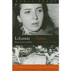 Lebanon/Liban: Poems of Love and War/Poemes D'Amour Et de Guerre, Paperback - Nadia Tueni imagine