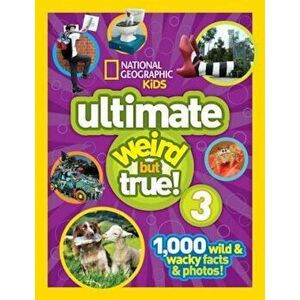 National Geographic Kids Ultimate Weird But True 3: 1, 000 Wild and Wacky Facts and Photos!, Hardcover - National Geographic Kids imagine
