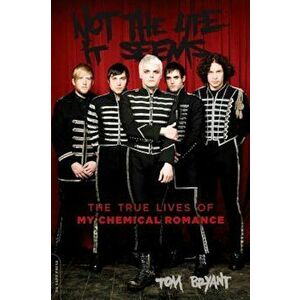 Not the Life It Seems: The True Lives of My Chemical Romance, Paperback - Tom Bryant imagine