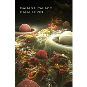 Banana Palace, Paperback - Dana Levin imagine