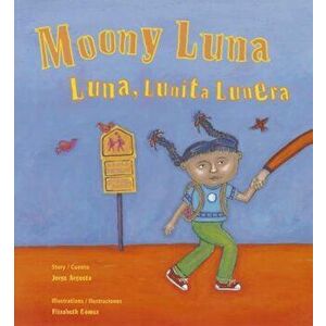 Moony Luna: Luna, Lunita Lunera, Paperback - Jorge Argueta imagine