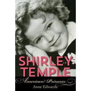 Shirley Temple: American Princess, Paperback - Anne Edwards imagine