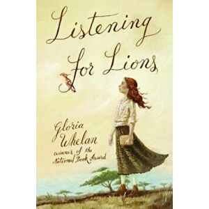 Listening for Lions, Paperback - Gloria Whelan imagine