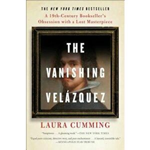 The Vanishing Velazquez: A 19th Century Bookseller's Obsession with a Lost Masterpiece, Paperback - Laura Cumming imagine