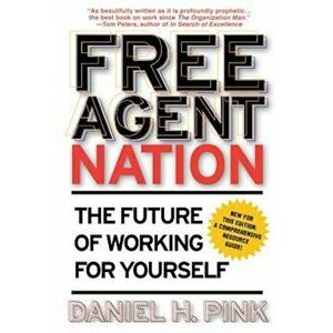 Free Agent Nation: The Future of Working for Yourself, Paperback - Daniel H. Pink imagine