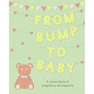 From Bump to Baby, Hardcover - *** imagine