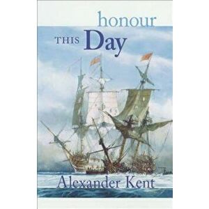 Honour This Day: The Richard Bolitho Novels, Paperback - Alexander Kent imagine