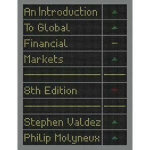 Introduction to Global Financial Markets, Paperback - Stephen Valdez imagine