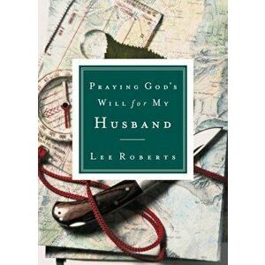 Praying God's Will for My Husband, Paperback - Lee Roberts imagine