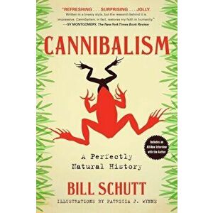 Cannibalism: A Perfectly Natural History, Paperback - Bill Schutt imagine