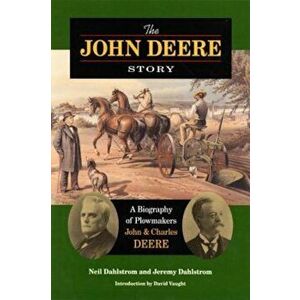 The John Deere Story the John Deere Story the John Deere Story: A Biography of Plowmakers John and Charles Deere a Biography of Plowmakers John and Ch imagine