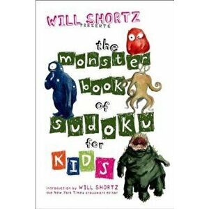 Will Shortz Presents the Monster Book of Sudoku for Kids: 150 Fun Puzzles, Paperback - Will Shortz imagine