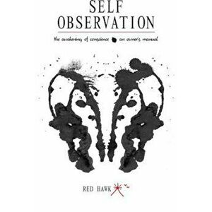 Self Observation: The Awakening of Conscience: An Owner's Manual, Paperback - Red Hawk imagine