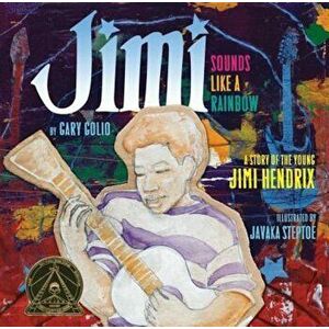 Jimi: Sounds Like a Rainbow: A Story of the Young Jimi Hendrix, Hardcover - Gary Golio imagine