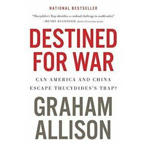 Destined for War: Can America and China Escape Thucydides's Trap', Paperback - Graham Allison imagine