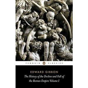 The History of the Decline and Fall of the Roman Empire: Volume 1, Paperback - Edward Gibbon imagine