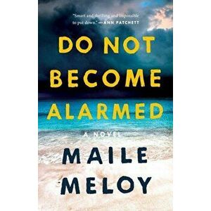 Do Not Become Alarmed, Paperback - Maile Meloy imagine