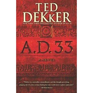 A.D. 33, Paperback - Ted Dekker imagine