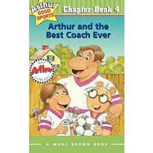 Arthur and the Best Coach Ever: Arthur Good Sports Chapter Book 4, Paperback - Marc Brown imagine