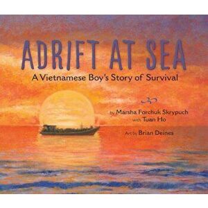 Adrift at Sea: A Vietnamese Boy's Story of Survival, Hardcover - Marsha Forchuk Skrypuch imagine