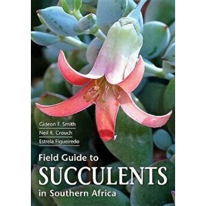 Field Guide to Succulents in Southern Africa, Paperback - Gideon Smith imagine