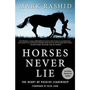 Horses Never Lie: The Heart of Passive Leadership, Paperback - Mark Rashid imagine