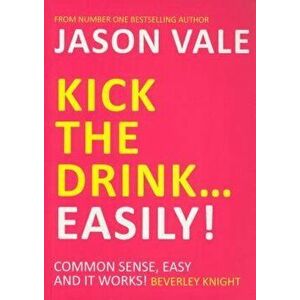 Kick the Drink... Easily!, Paperback - Jason Vale imagine