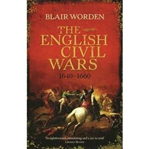 English Civil Wars, Paperback - Blair Worden imagine
