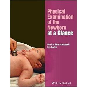 Physical Examination of the Newborn at a Glance, Paperback - Denise Campbell imagine