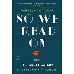 So We Read on: How the Great Gatsby Came to Be and Why It Endures, Paperback - Maureen Corrigan imagine