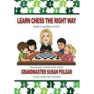 Learn Chess the Right Way: Book 4: Sacrifice to Win!, Paperback - Susan Polgar imagine