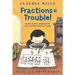 Fractions = Trouble!, Paperback - Claudia Mills imagine