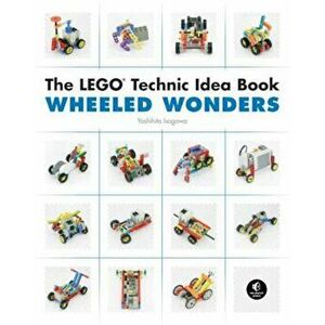 The Lego Technic Idea Book: Wheeled Wonders: Wheeled Wonders, Paperback - Yoshihito Isogawa imagine