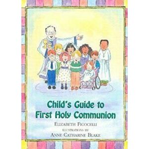 Child's Guide to First Holy Communion, Hardcover - Elizabeth Ficocelli imagine