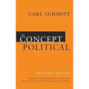 The Concept of the Political, Paperback - Carl Schmitt imagine